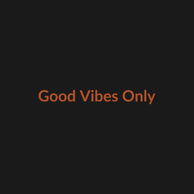 Good Vibes Only